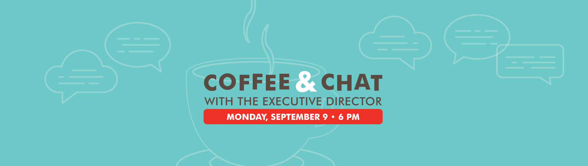 Coffee & Chat with the Executive Director - September 9th at 6:00 p.m.